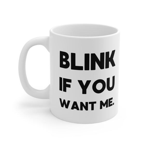 Blink if you want me MUG!!
