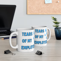 Tears of my employees MUG!!