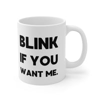 Blink if you want me MUG!!