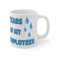 Tears of my employees MUG!!