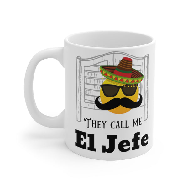 They call me El Jefe MUG!!
