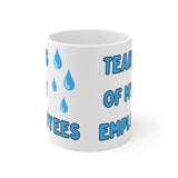 Tears of my employees MUG!!