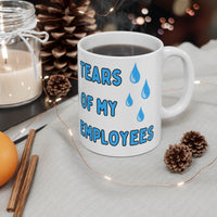 Tears of my employees MUG!!