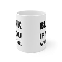 Blink if you want me MUG!!