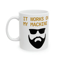 It works on my machine MUG!! (beard version)