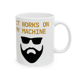 It works on my machine MUG!! (beard version)