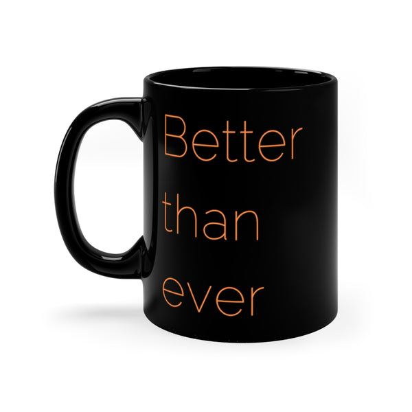 Better than ever MUG!!