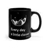 Every day a little closer MUG!!